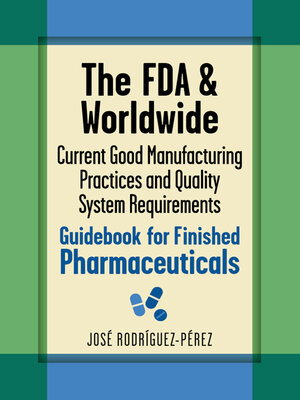 cover image of The FDA and Worldwide Current Good Manufacturing Practices and Quality System Requirements Guidebook for Finished Pharmaceuticals